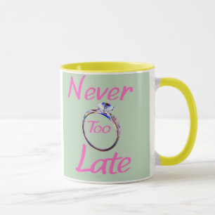 Cute Never Too Late Mug