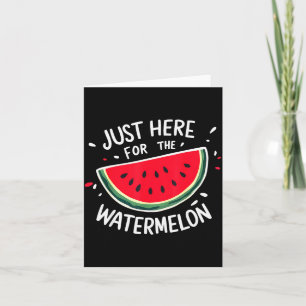 Cute New Watermelons Lovers I'm Just Here For The  Card