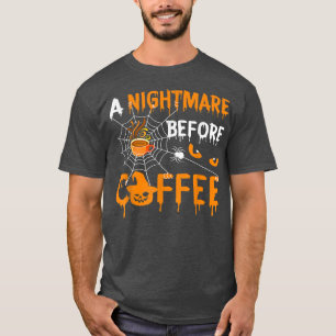 Cute Nightmare Before Coffee Halloween Funny Coffe T-Shirt
