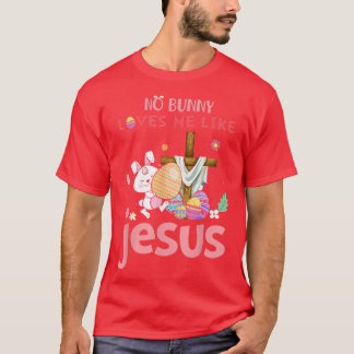 Cute No Bunny Loves Me Like Jesus Christian Happy  T-Shirt