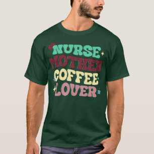 Cute Nurse Mother Coffee Lover Mothers Day T-Shirt