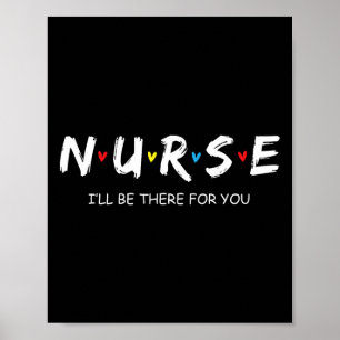 Cute Nurse Shirt I Will Be There For You Gift For Poster