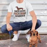 Cute Obsessive Dachshund Disorder T-Shirt<br><div class="desc">Cute Obsessive Dachshund Disorder design. Funny dachshund lover humour gift with an adorable brown dachshund for an obsessed dog owner.</div>