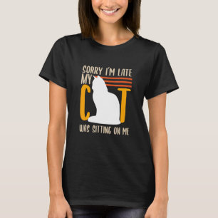 Cute Orange Kitty Sorry I'm Late My Cat Was Sittin T-Shirt