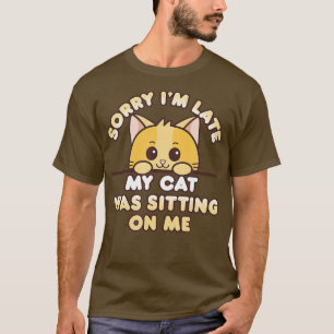Cute Orange Kitty Sorry Im Late My Cat Was Sitting T-Shirt