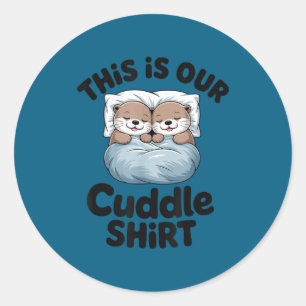 Cute Otter Couple This Is Our Cuddle  Classic Round Sticker