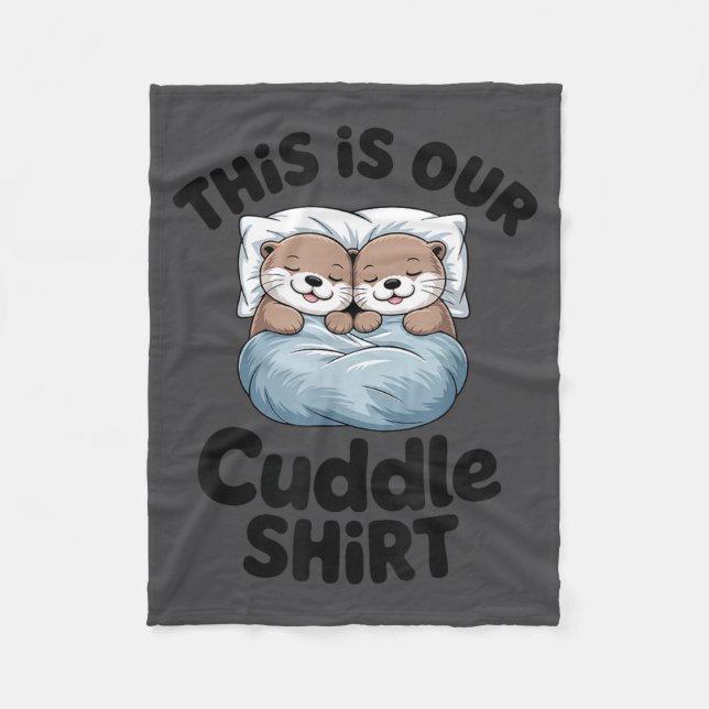Cute Otter Couple This Is Our Cuddle  Fleece Blanket (Front)