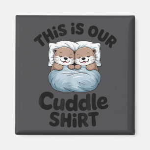 Cute Otter Couple This Is Our Cuddle Magnet