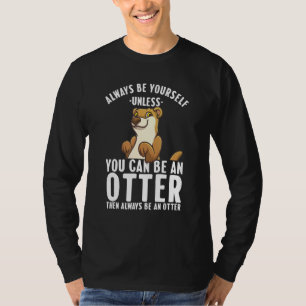 Cute Otter For Men Women Sea River Otter Wild Anim T-Shirt