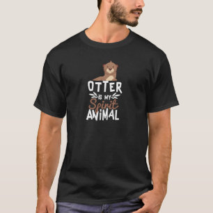 Cute Otter Is My Spirit Animal Print T-Shirt