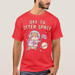 Cute Otter Off To Otter Space Funny Pun T-Shirt