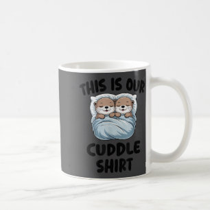 Cute Otters Snuggling This Is Our Cuddle  Coffee Mug