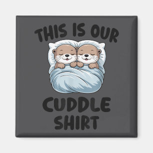 Cute Otters Snuggling This Is Our Cuddle  Magnet