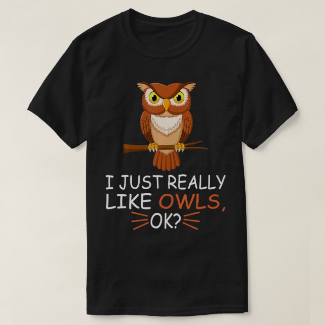 Cute Owl Bird Lover I Just Really Like Owls Ok  T-Shirt (Design Front)