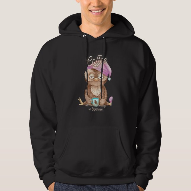 Cute Owl  Coffee Because Therapy Is Expensive Hoodie (Front)