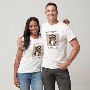 Cute Owl Life Happens Funny Coffee Theme Shirt