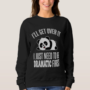Cute Panda I'll Get Over It I Just Need To Be Dram Sweatshirt