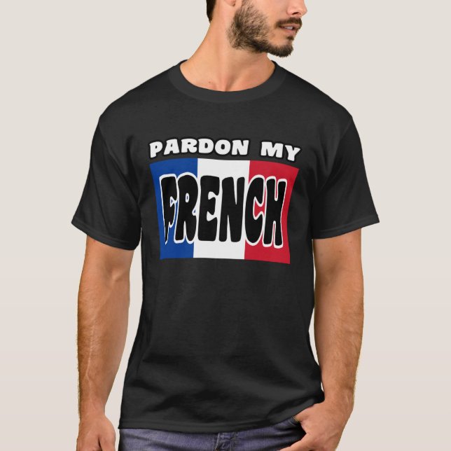 Cute Pardon My French T-Shirt (Front)