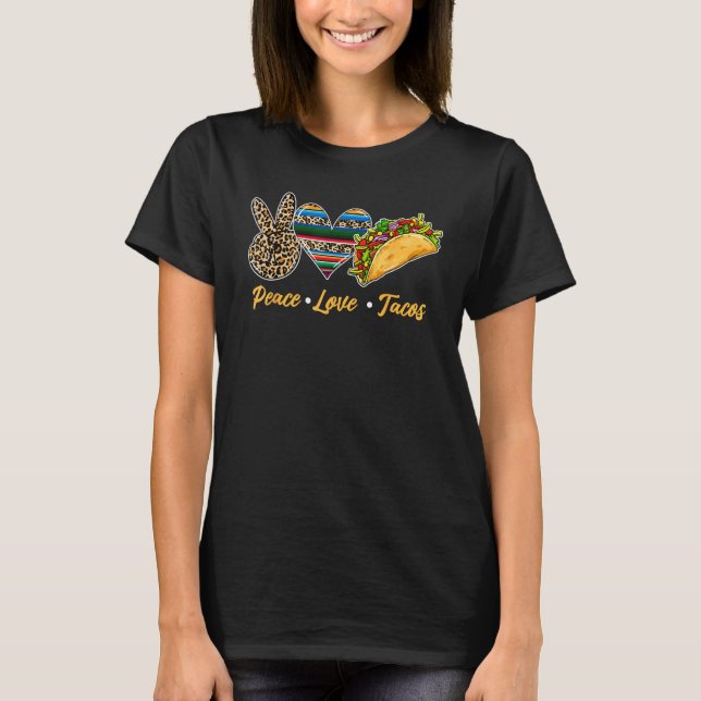 Cute Peace Love Tacos Cute Taco Tuesday Mexican Fo T-Shirt (Front)