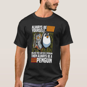 Cute Penguin For Kids Always Be A Penguin 1 T-Shirt