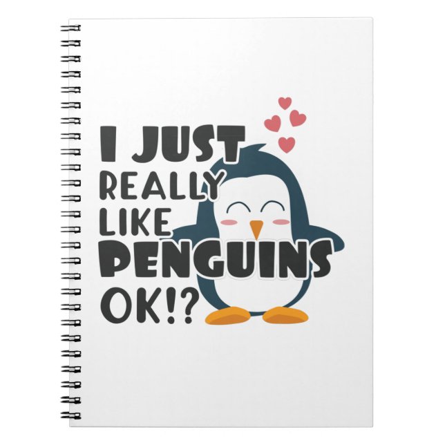 Cute Penguin I Just Really Like Penguins OK? Notebook (Front)