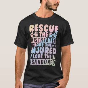 Cute Pet Rescuers Animal Rescue The Mistreated Dog T-Shirt