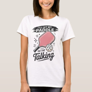 Cute Pickleball I'll Let My Paddle Do The Talking T-Shirt