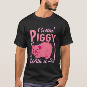 Cute Pig Gettin' Piggy With It Love Pigs T-Shirt
