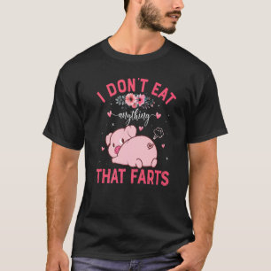 Cute Pig I Don't Eat Anything That Farts T-Shirt