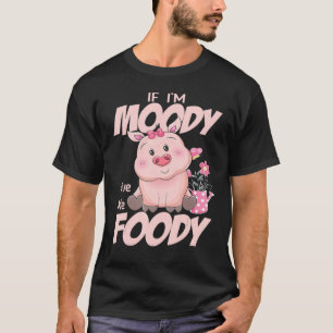 Cute Pig Shirt If I'm Moody Give Me Foody Mom Wome