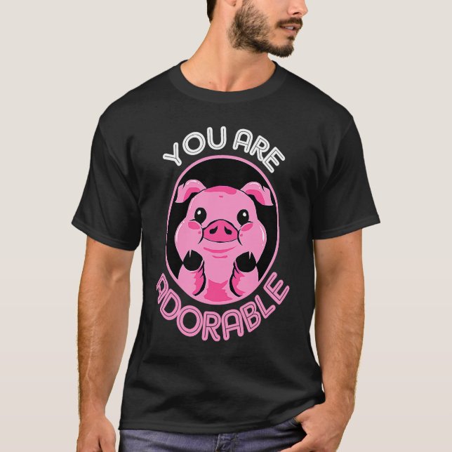 Cute Pig You Are Adorable T-Shirt (Front)