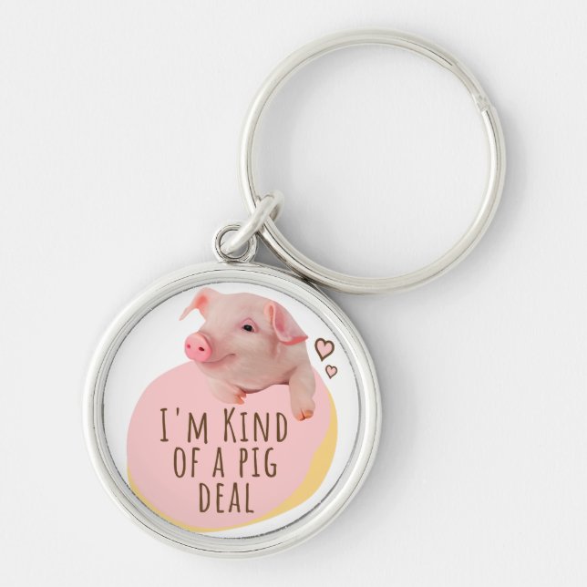Cute Piglet - I'm Kind Of A Pig Deal Key Ring (Front)