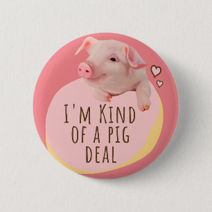 Cute Piglet - I'm Kind Of A Pig Deal - Pink 6 Cm Round Badge