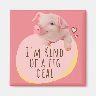 Cute Piglet - I'm Kind Of A Pig Deal - Pink Magnet