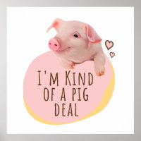 Cute Piglet - I'm Kind Of A Pig Deal