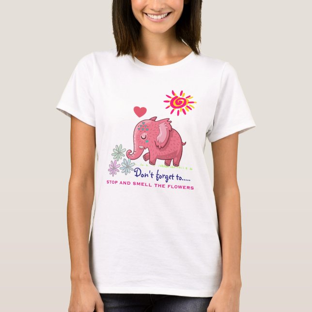 Cute Pink Elephant Smelling Daisies With Saying T-Shirt (Front)