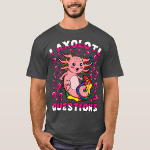 Cute Pink Kawaii Axolotl Girl I Axolotl Questions T-Shirt
