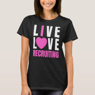 Cute Pink Live Love Recruiting I Heart Recruiting T-Shirt