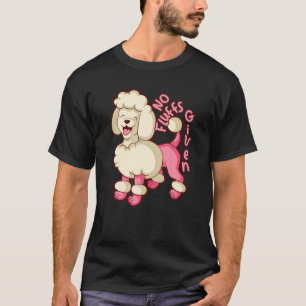 Cute Pink Poodle No Fluffs Given Poodle Mum T-Shirt