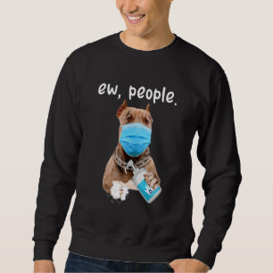 Cute Pitbull Dog Ew People Dog Wearing A Face Mask Sweatshirt