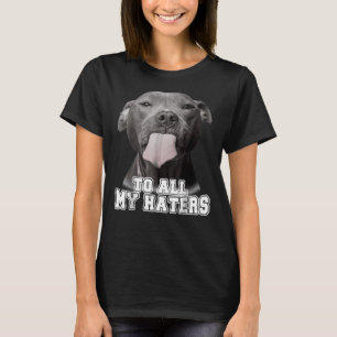 Cute Pitbull To All My Haters Pitbull Dog Lover T-Shirt