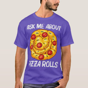 Cute Pizza Roll Design For Men Women Pizza Snack F T-Shirt