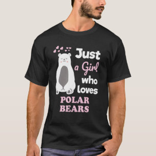 Cute Polar Bear Just a Girl Who Loves Polar Bears T-Shirt