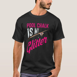 Cute Pool Chalk Is My Funny Billiard Players Game T-Shirt