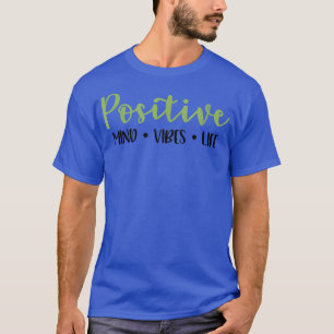 Cute Positivity Positive Mind Vibes Life Motivatio T-Shirt