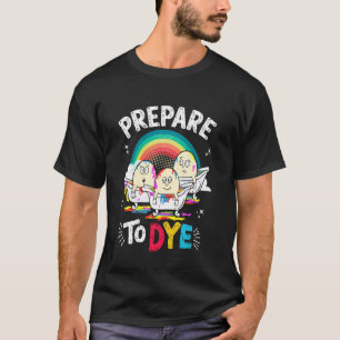 Cute Prepare To Dye Funny Easter Sunday Egg Huntin T-Shirt