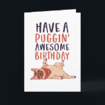 Cute Pug Dog Lover Funny Puggin' Awesome Birthday Card<br><div class="desc">Funny and cute birthday card for those who love puns and humour. Perfect way to wish your friends and family happy birthday.  Visit our store for more birthday card collection. You'll find something cool,  humourous and sometimes sarcastic birthday cards for your special someone.</div>