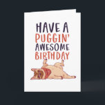 Cute Pug Dog Lover Funny Puggin' Awesome Birthday Card<br><div class="desc">Funny and cute birthday card for those who love puns and humour. Perfect way to wish your friends and family happy birthday.  Visit our store for more birthday card collection. You'll find something cool,  humourous and sometimes sarcastic birthday cards for your special someone.</div>