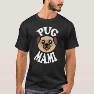 Cute Pug Mami   T-Shirt