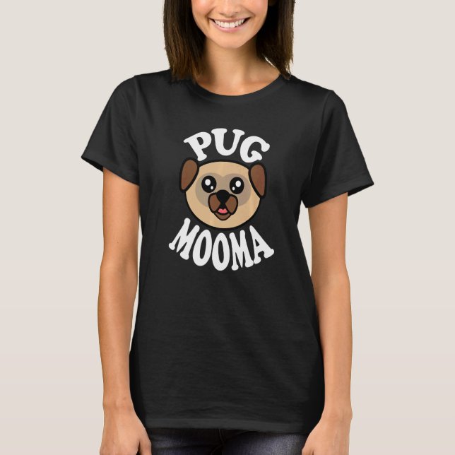 Cute Pug Mooma T-Shirt (Front)